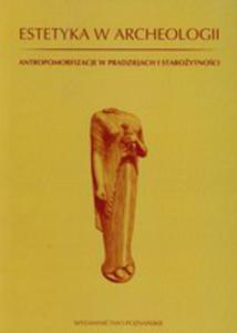 Estetyka W Archeologii. Antropomorfizacje W Pradziejach I Staroytnoci - 2856570550