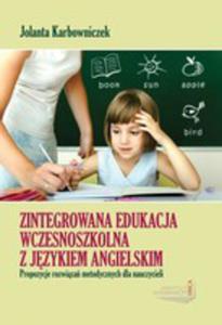 Zintegrowana Edukacja Wczesnoszkolna Z Jzykiem Angielskim. Propozycje Rozwiza Metodycznych Dla Nauczycieli - 2839297729
