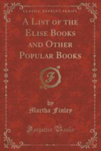 A List Of The Elise Books And Other Popular Books (Classic Reprint) - 2855154413