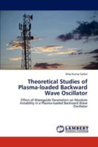 Theoretical Studies Of Plasma - Loaded Backward Wave Oscillator - 2857137784