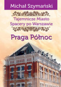 Tajemnicze Miasto Spacery Po Warszawie Praga Pnoc - 2850838244