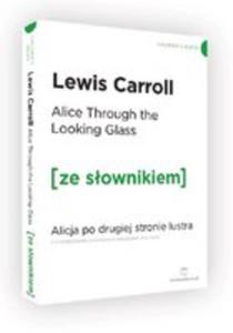 Alice Through The Looking-glass. Alicja Po Drugiej Stronie Lustra Z Podrcznym Sownikiem Angielsko-polskim - 2846956793