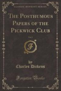 The Posthumous Papers Of The Pickwick Club, Vol. 2 (Classic Reprint) - 2853066336