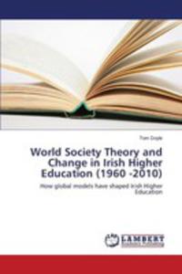 World Society Theory And Change In Irish Higher Education (1960 -2010) - 2857256424