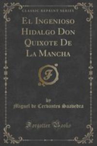 El Ingenioso Hidalgo Don Quixote De La Mancha (Classic Reprint) - 2852979130