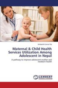 Maternal & Child Health Services Utilization Among Adolescent In Nepal - 2857162864