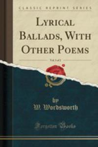 Lyrical Ballads, With Other Poems, Vol. 1 Of 2 (Classic Reprint) - 2854046435