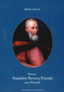 Hetman Stanisaw Rewera Potocki Zarys Biografii - 2852232781