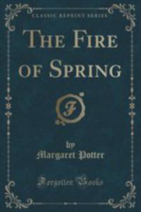 The Fire Of Spring (Classic Reprint)