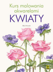 Kwiaty. Kurs Malowania Akwarelami - 2856568558