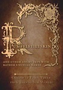 Rumpelstiltskin - And Other Angry Imps With Rather Unusual Names (Origins Of Fairy Tales From Around The World) - 2855750357