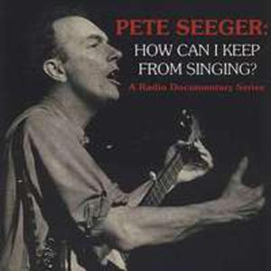 Pete Seeger: How Can I Keep From Singing - 2842833894