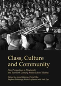 Class, Culture And Community: New Perspectives In Nineteenth And Twentieth Century British Labour History - 2840127758