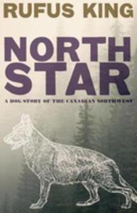 North Star - A Dog Story Of The Canadian Northwest - 2853974180