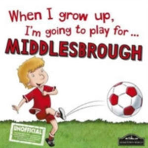 When I Grow Up I'm Going To Play For Middlesbrough - 2841722443