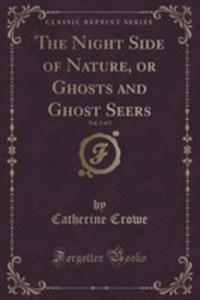 The Night Side Of Nature, Or Ghosts And Ghost Seers, Vol. 2 Of 2 (Classic Reprint) - 2852852101