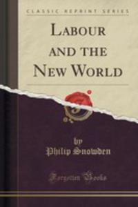 Labour And The New World (Classic Reprint) - 2852871827