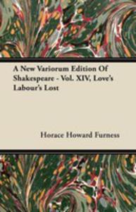 A New Variorum Edition Of Shakespeare - Vol. Xiv, Love's Labour's Lost - 2854849734