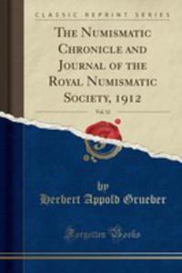 The Numismatic Chronicle And Journal Of The Royal Numismatic Society, 1912, Vol. 12 (Classic Reprint) - 2855688979