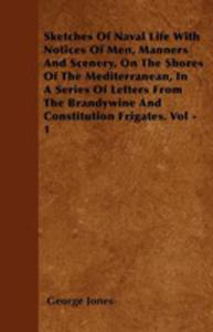 Sketches Of Naval Life With Notices Of Men, Manners And Scenery, On The Shores Of The Mediterranean, In A Series Of Letters From The Brandywine And Constitution Frigates. Vol - 1 - 2854847634