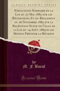 Explication Sommaire De La Loi Du 27 Mai 1885 Sur Les Rcidivistes Et Du R`eglement Du 26 Novembre 1885 Sur La Relgation Suivie De Celle De La Loi Du 14 Ao^ut 1885ur Les Moyens Prvenir La Rcidive ( - 2855765513