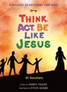 A Believe Devotional For Kids: Think, Act, Be Like Jesus - 2856138789