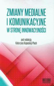 Zmiany Medialne I Komunikacyjne W Stron Innowacyjnoci Wspczesne Transgresje Tom 1 - 2840109611