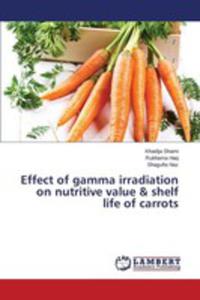 Effect Of Gamma Irradiation On Nutritive Value & Shelf Life Of Carrots - 2857250841