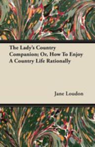 The Lady's Country Companion; Or, How To Enjoy A Country Life Rationally - 2853036341