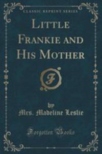 Little Frankie And His Mother (Classic Reprint)