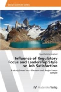 Influence Of Regulatory Focus And Leadership Style On Job Satisfaction - 2857131749