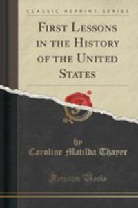 First Lessons In The History Of The United States (Classic Reprint) - 2853059867