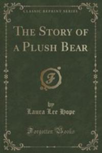 The Story Of A Plush Bear (Classic Reprint) - 2852987631