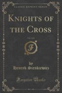 Knights Of The Cross, Vol. 1 Of 2 (Classic Reprint) - 2852994183