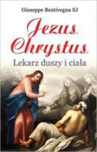 Jezus Chrystus. Lekarz Duszy I Ciaa - 2840167697