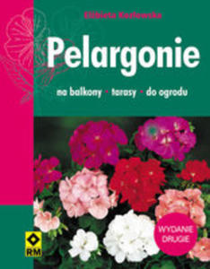 Pelargonie Na Balkony Tarasy I Do Ogrodu Wyd. 2 - 2849486942