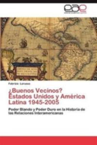 Buenos Vecinos? Estados Unidos Y America Latina 1945 - 2005 - 2857192445