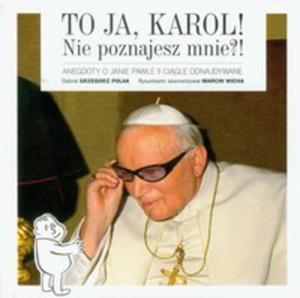 To Ja, Karol. Nie Poznajesz Mnie?! - 2844417285