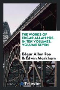 The Works Of Edgar Allan Poe. In Ten Volumes. Volume Seven - 2856367420