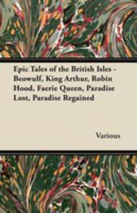 Epic Tales Of The British Isles - Beowulf, King Arthur, Robin Hood, Faerie Queen, Paradise Lost, Paradise Regained - 2855760014