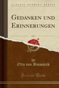 Gedanken Und Erinnerungen, Vol. 3 (Classic Reprint) - 2854724118