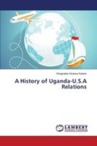 A History Of Uganda - U. S. A Relations - 2857130741