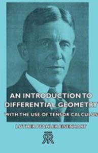 An Introduction To Differential Geometry - With The Use Of Tensor Calculus