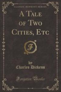 A Tale Of Two Cities, Etc (Classic Reprint) - 2854841710