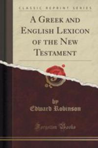 A Greek And English Lexicon Of The New Testament (Classic Reprint) - 2855148053