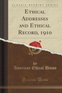 Ethical Addresses And Ethical Record, 1910 (Classic Reprint) - 2855192327