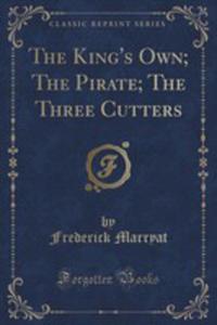 The King's Own; The Pirate; The Three Cutters (Classic Reprint) - 2855687454