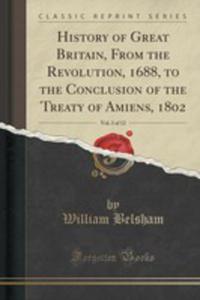 History Of Great Britain, From The Revolution, 1688, To The Conclusion Of The Treaty Of Amiens, 1802, Vol. 3 Of 12 (Classic Reprint) - 2852880415