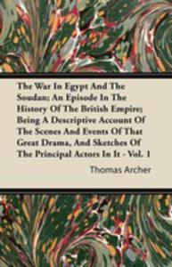 The War In Egypt And The Soudan; An Episode In The History Of The British Empire; Being A Descriptive Account Of The Scenes And Events Of That Great D - 2855772691