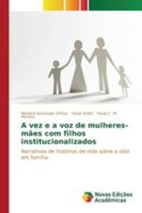 A Vez E A Voz De Mulheres-m~aes Com Filhos Institucionalizados - 2857260862